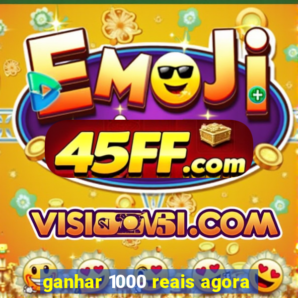 ganhar 1000 reais agora